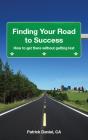 Finding Your Road To Success: How To Get There Without Getting Lost - Preview