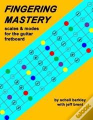Fingering Mastery - Scales & Modes For The Guitar Fretboard