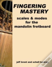 Fingering Mastery - Scales & Modes For The Mandolin Fretboard