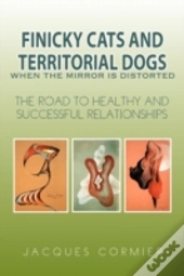 Finicky Cats And Territorial Dogs When T