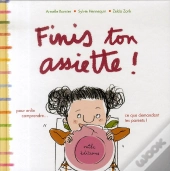 Finis Ton Assiette ! ; Pour Enfin Comprendre... Ce Que Te Demandent Tes Parents !