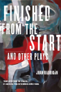 Finished From The Start And Other Plays - Preview
