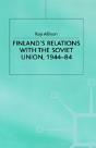 Finland'S Relations With The Soviet Union, 1944-84 - Preview