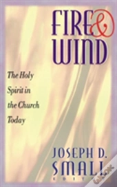 Fire And Wind: The Holy Spirit In The Church Today