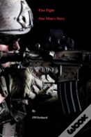 Fire Fight One Man'S Story