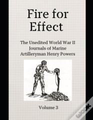 Fire For Effect- Unedited World War Ii Journals Of A Marine Artilleryman- Vol 3