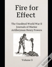 Fire For Effect- Unedited World War Ii Journals Of A Marine Artilleryman- Vol 3