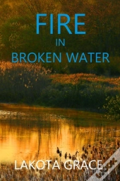 Fire In Broken Water: A Small Town Polic