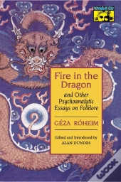 Fire In The Dragon And Other Psychoanalytic Essays On Folklore