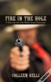 Fire In The Hole: A Year In The Life Of