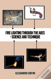 Fire Lighting Through The Ages - Science And Technique - Colour Edition