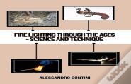 Fire Lighting Through The Ages - Science And Technique - Colour Edition