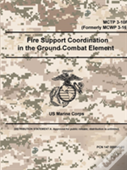 Fire Support Coordination In The Ground Combat Element - Mctp 3-10f (Formerly Mcwp 3-16)