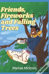 Fireworks, Friends And Falling Trees