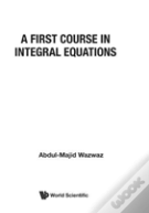 First Course In Integral Equations, A