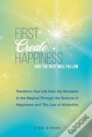 First Create Happiness And The Rest Will Follow