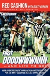 First Dooowwwnnn...And Life To Go!: How An Enthusiastic Approach Changed Everything For The Most Colorful Referee In Nfl History