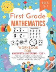 First Grade Mathematics Workbook For Kindergarten First Graders Year 1+ Ages 5-7