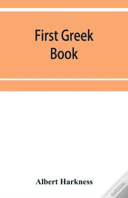 Capa do artigo First Greek Book; Comprising An Outline Of The Forms And Inflections Of The Language, A Complete Analytical Syntax, And An Introductory Greek Reader. With Notes And Vocabularies