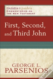 First, Second, And Third John (Paideia: Commentaries On The New Testament)