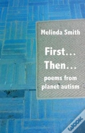 First... Then...: Poems From Planet Autism