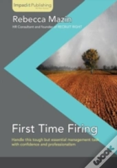 First Time Firing: A Practical Guide For Managers