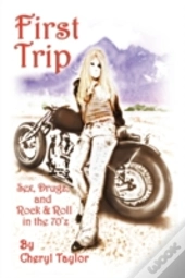 First Trip: Sex, Drugz, And Rock & Roll