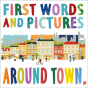 First Words & Pictures: Around Town - Preview