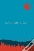 First, You Swallow The Moon