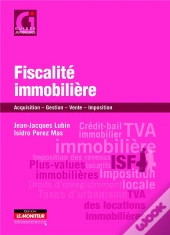 Fiscalité Immobilière ; Acquisition, Gestion, Vente, Imposition