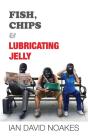 Fish, Chips & Lubricating Jelly - Preview