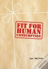 Fit For Human Consumption