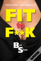 Fit To F**K