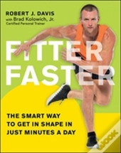 Fitter Faster: The Smart Way To Get In Shape In Just Minutes A Day