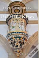 Five Centuries Of Lutheranism