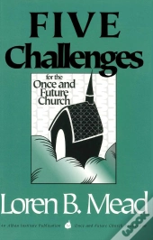 Five Challenges For The Once And Future Church