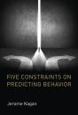Five Constraints On Predicting Behavior - Preview