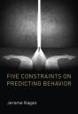 Five Constraints On Predicting Behavior - Preview