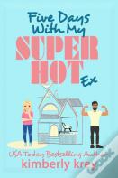 Five Days With My (Super Hot) Ex
