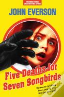Five Deaths For Seven Songbirds