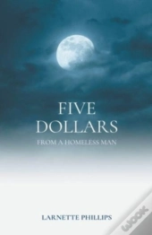 Five Dollars From A Homeless Man