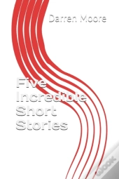 Five Incredible Short Stories