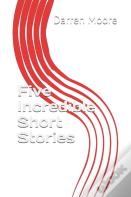 Five Incredible Short Stories