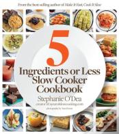 Five Ingredients Or Less Slow Cooker Cookbook