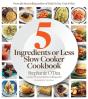 Five Ingredients Or Less Slow Cooker Cookbook - Preview