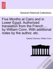 Five Months At Cairo And In Lower Egypt. Authorized Translation From The French ... By William Conn. With Additional Notes By The Author, Etc.