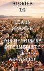 Five Short Stories To Learn Spanish For Beginners, Intermediate, & Advanced - Preview