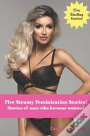 Five Steamy Feminization Stories!