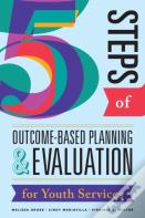 Five Steps Of Outcome-Based Planning & Evaluation For Youth Services