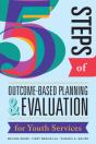 Five Steps Of Outcome-Based Planning & Evaluation For Youth Services - Preview